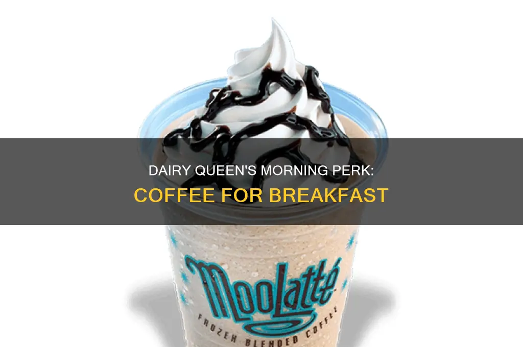 how is coffee at dairy queen open for breakfast