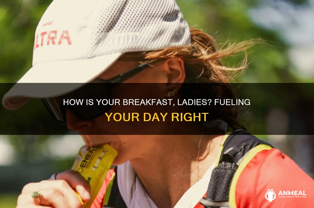 how is your breakfast ladies