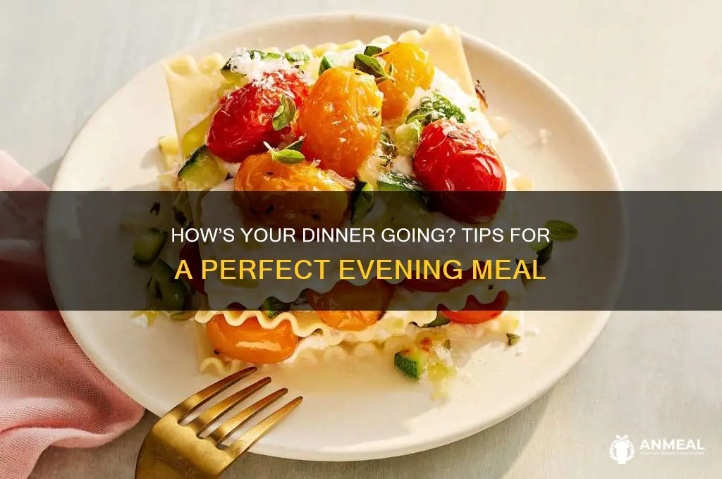 how is your dinner going
