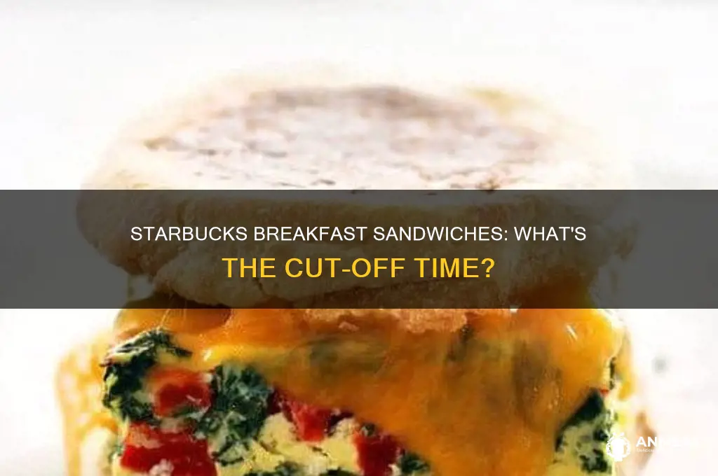 how late does starbucks sell breakfast sandwiches
