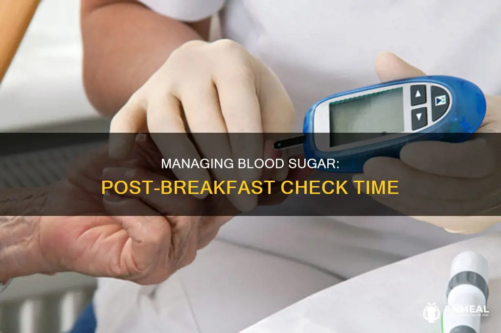 how long after breakfast should i check my blood sugar