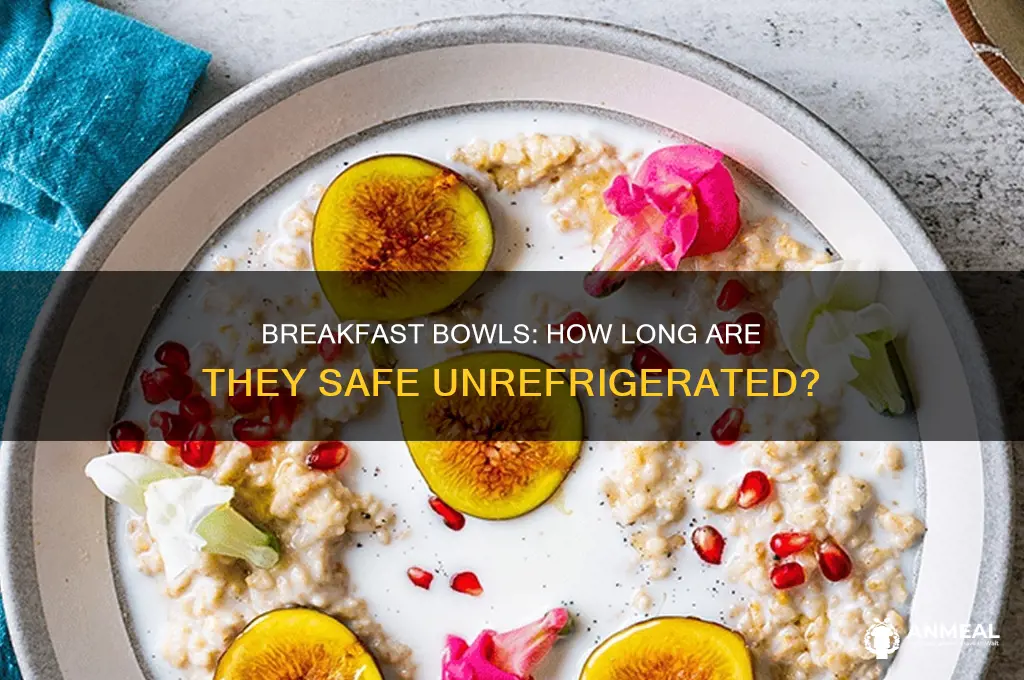 how long do breakfast bowls at room temp