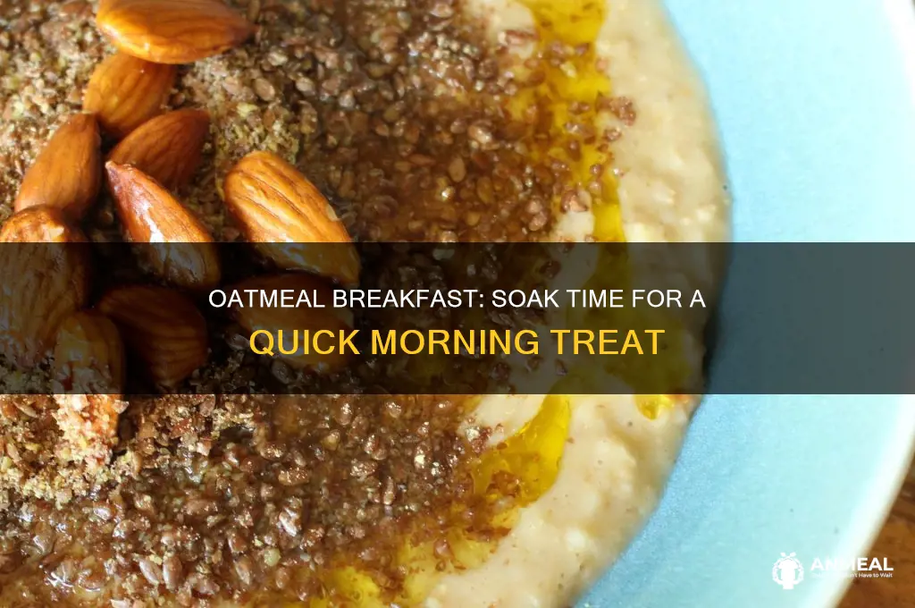 how long do you have to soak oatmeal for breakfast