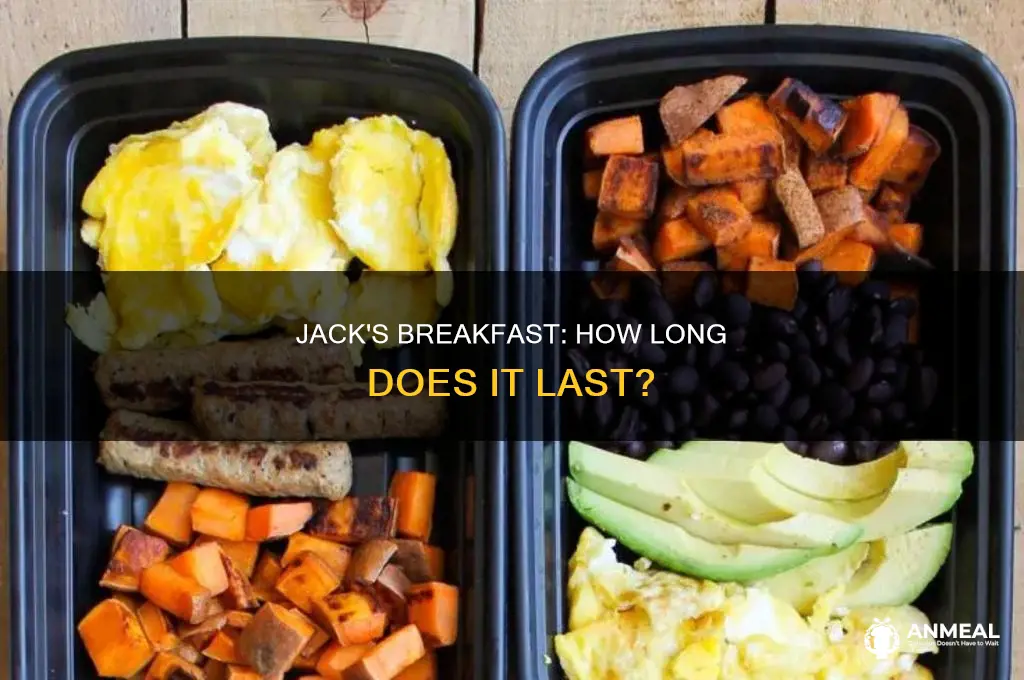 how long does jacks breakfast last