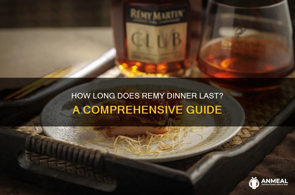how long does remy dinner last