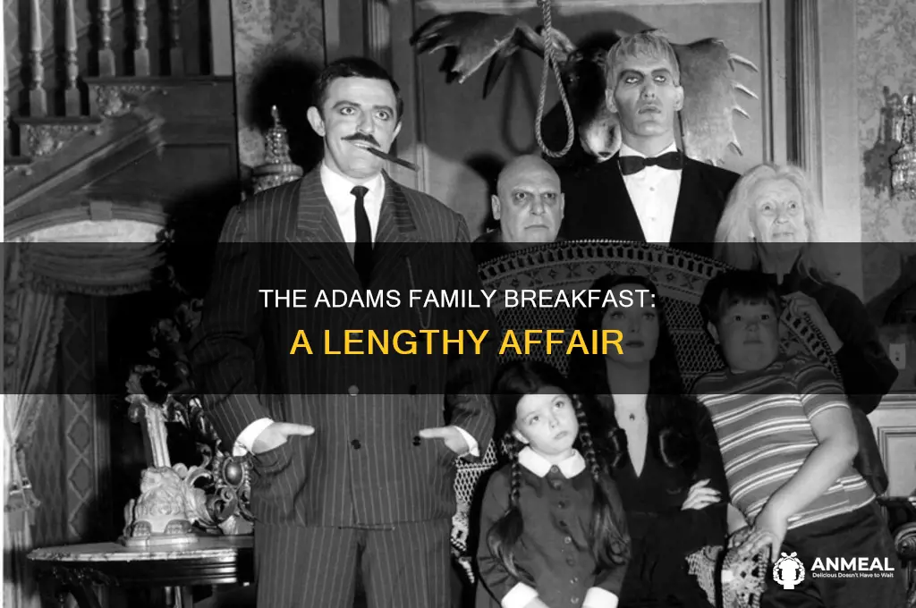 how long does the adams family breakfast last