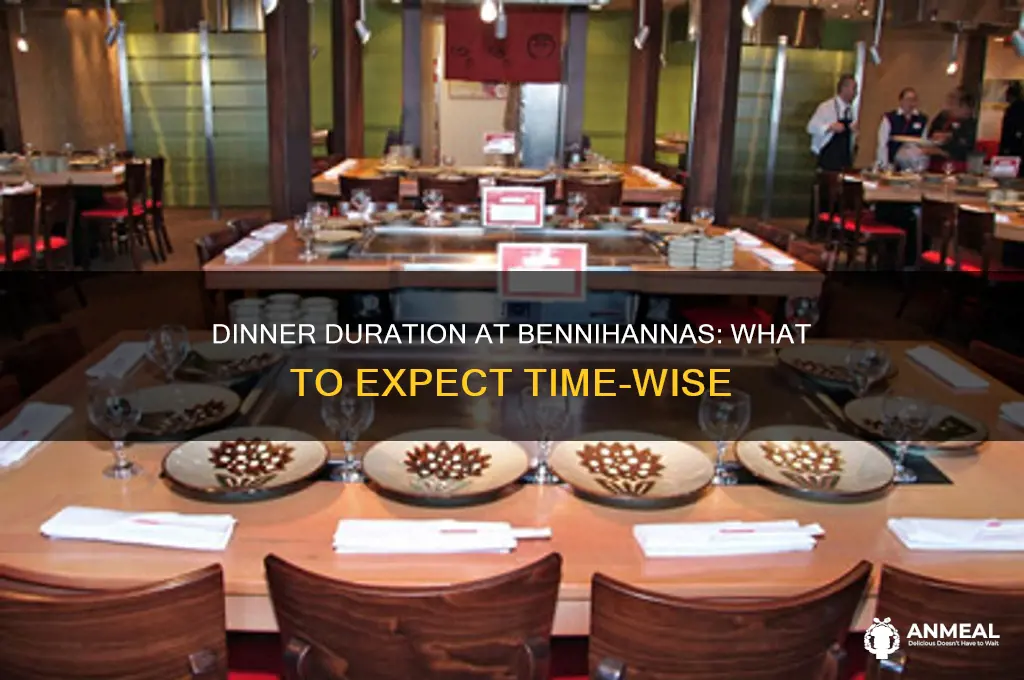 how long for dinner at bennihannas