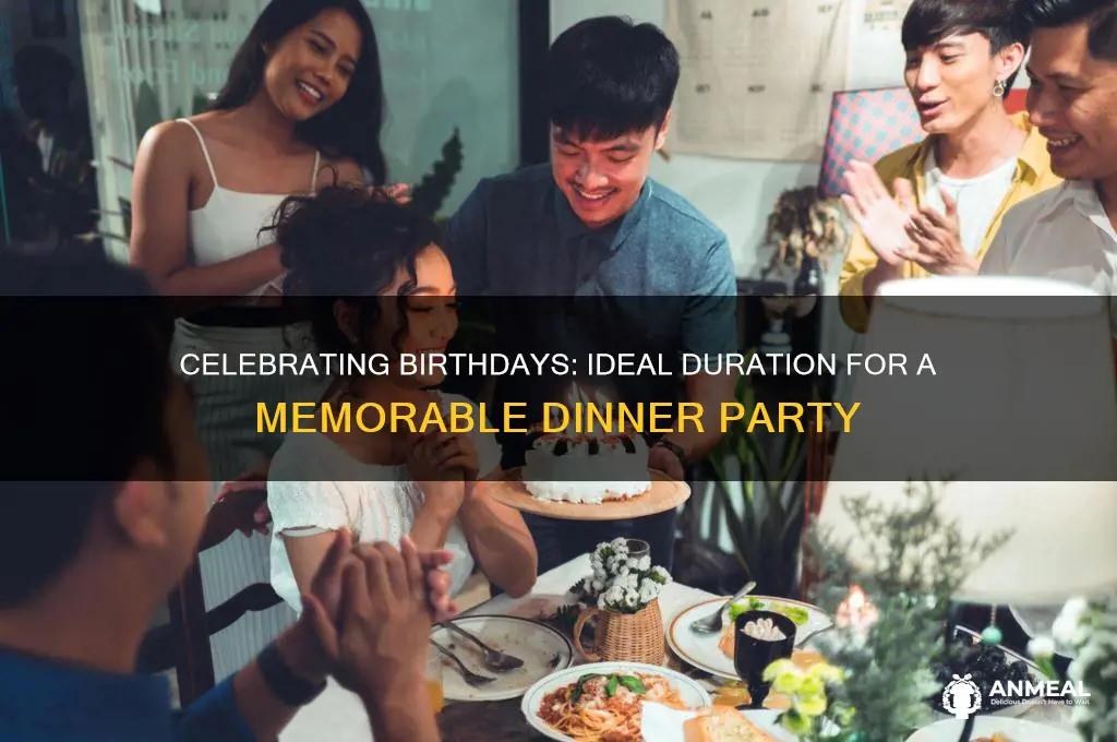 how long is a birthday dinner
