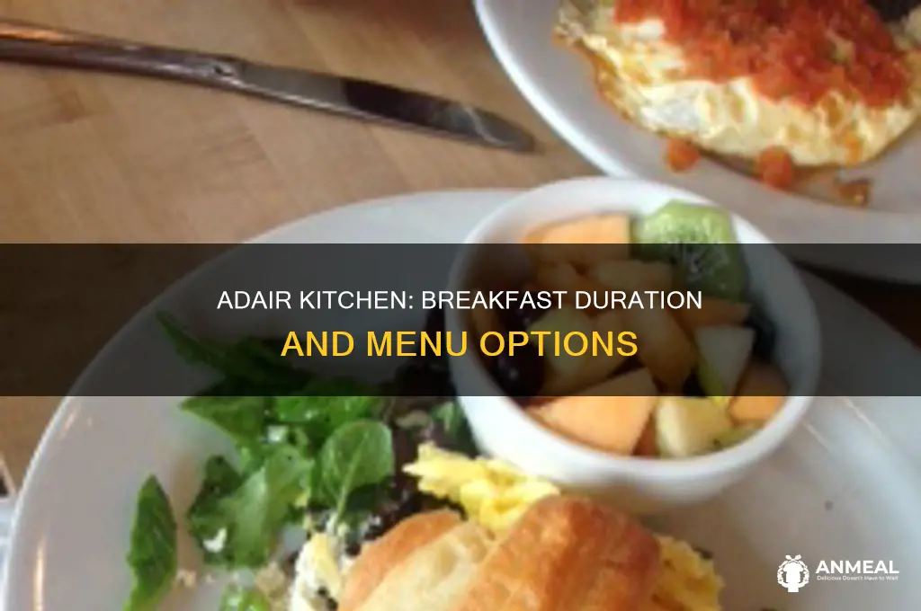 how long is breakfast at adair kitchen