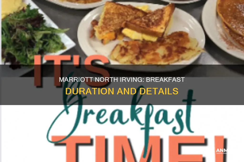 how long is breakfast at marriott north irving