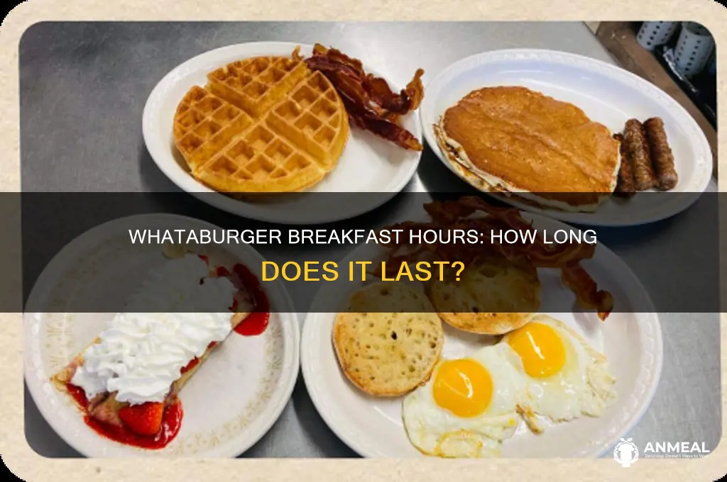 how long is breakfast at whataburger
