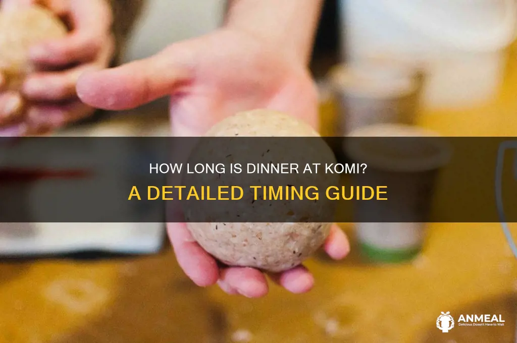 how long is dinner at komi