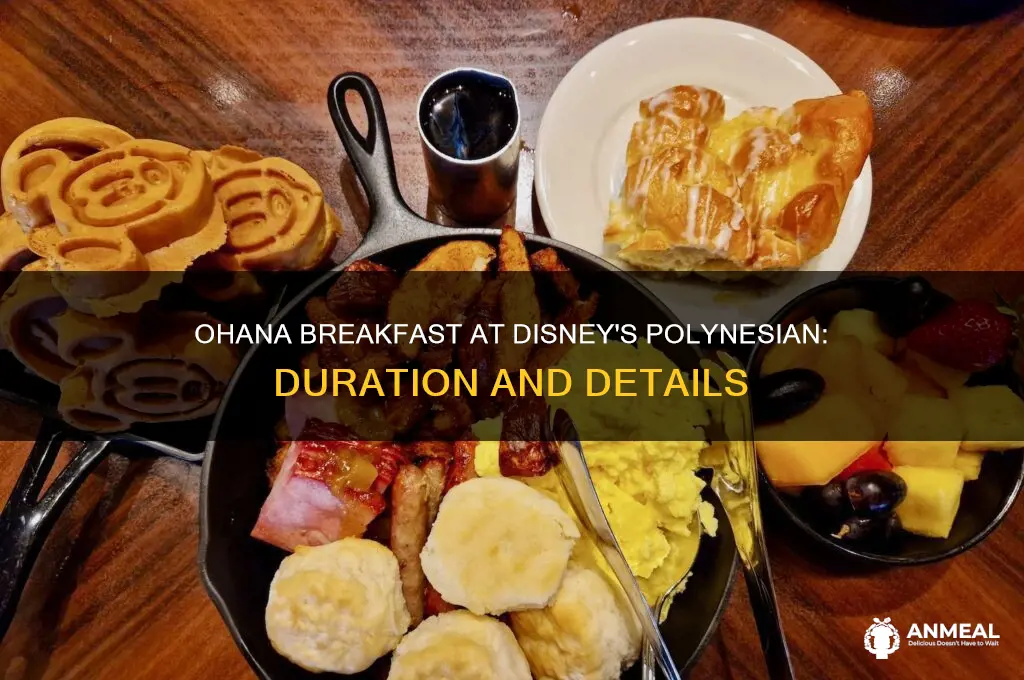 how long is ohana breakfast at polynesian disneyworld