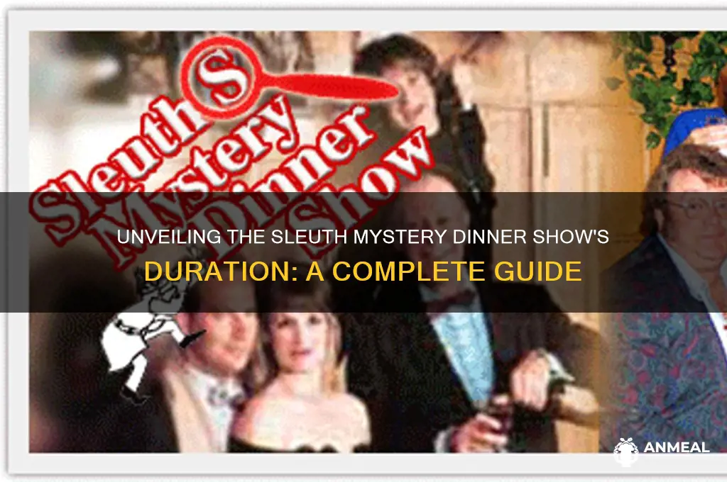 how long is the sleuth mystery dinner show