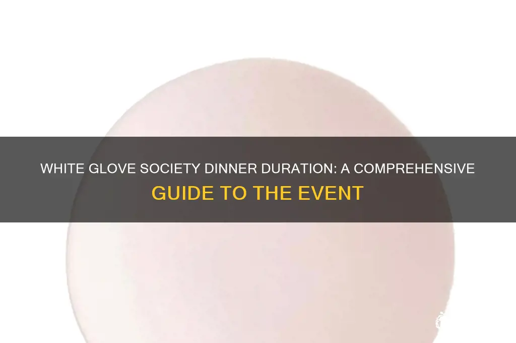 how long is the white glove society dinner