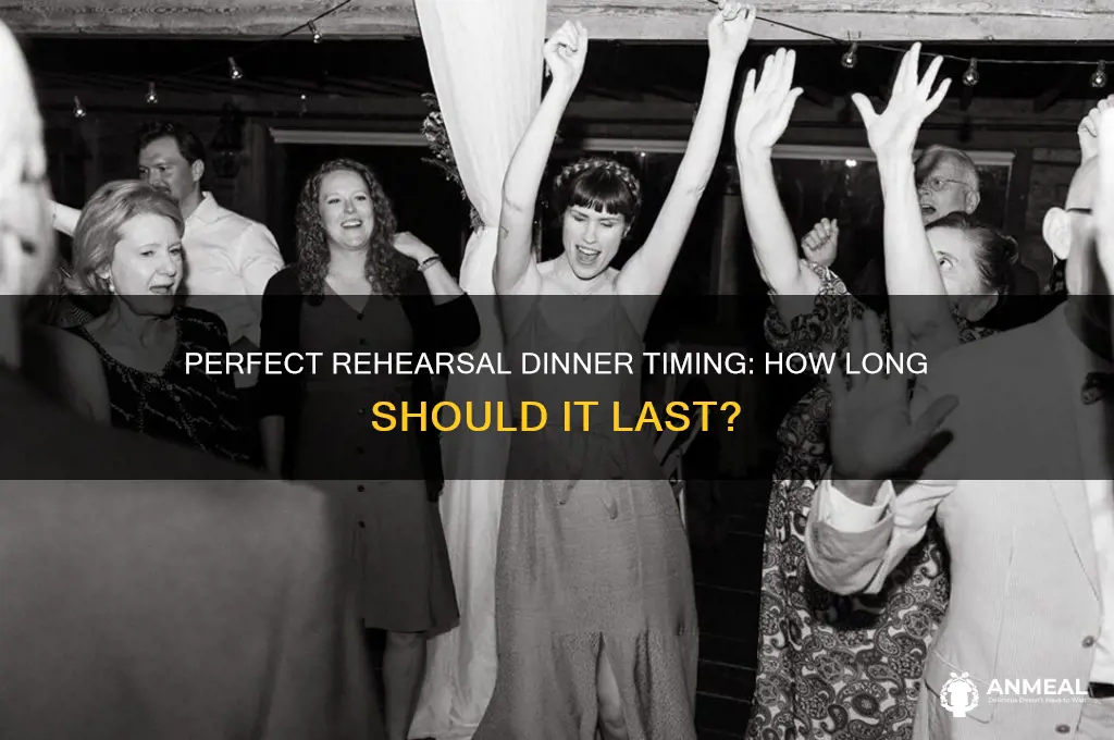 how long should a rehersal dinner be