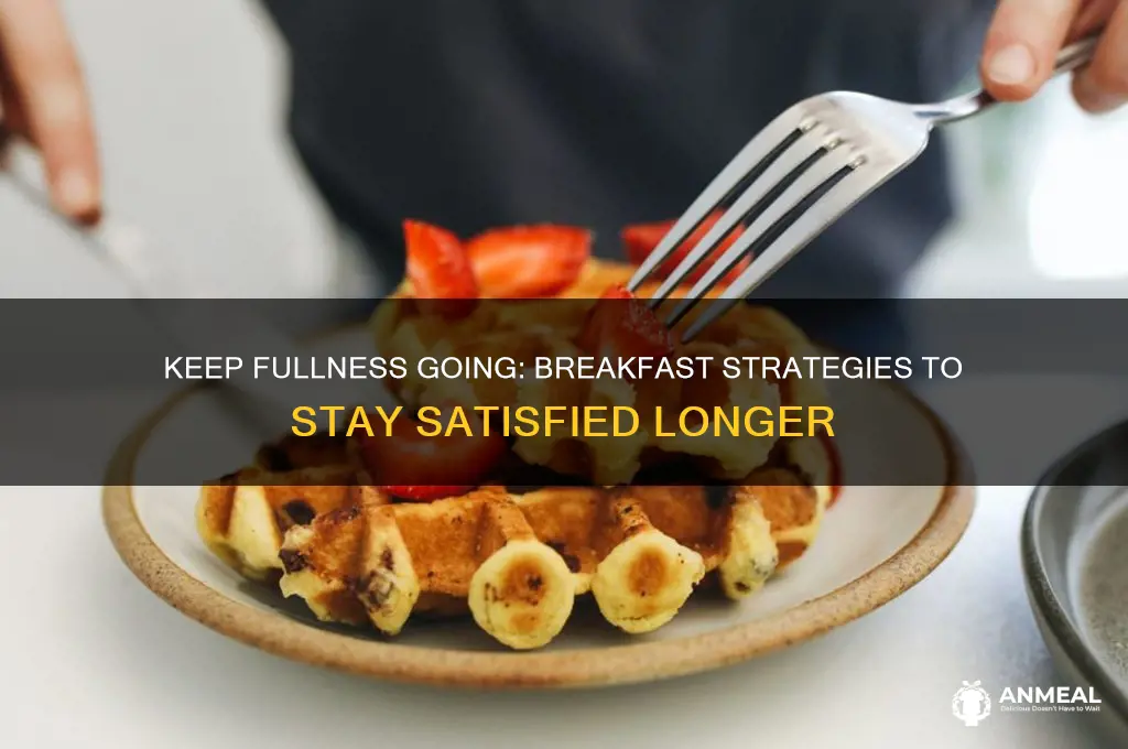 how long should breakfast keep you full