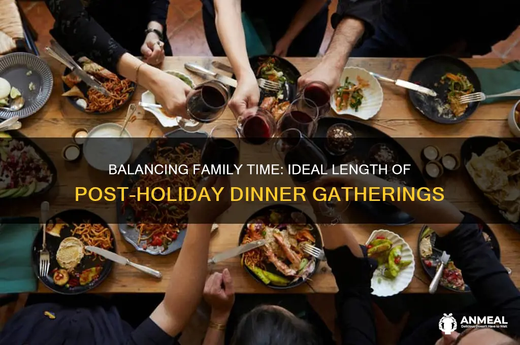 how long should family stay afyer holday dinner