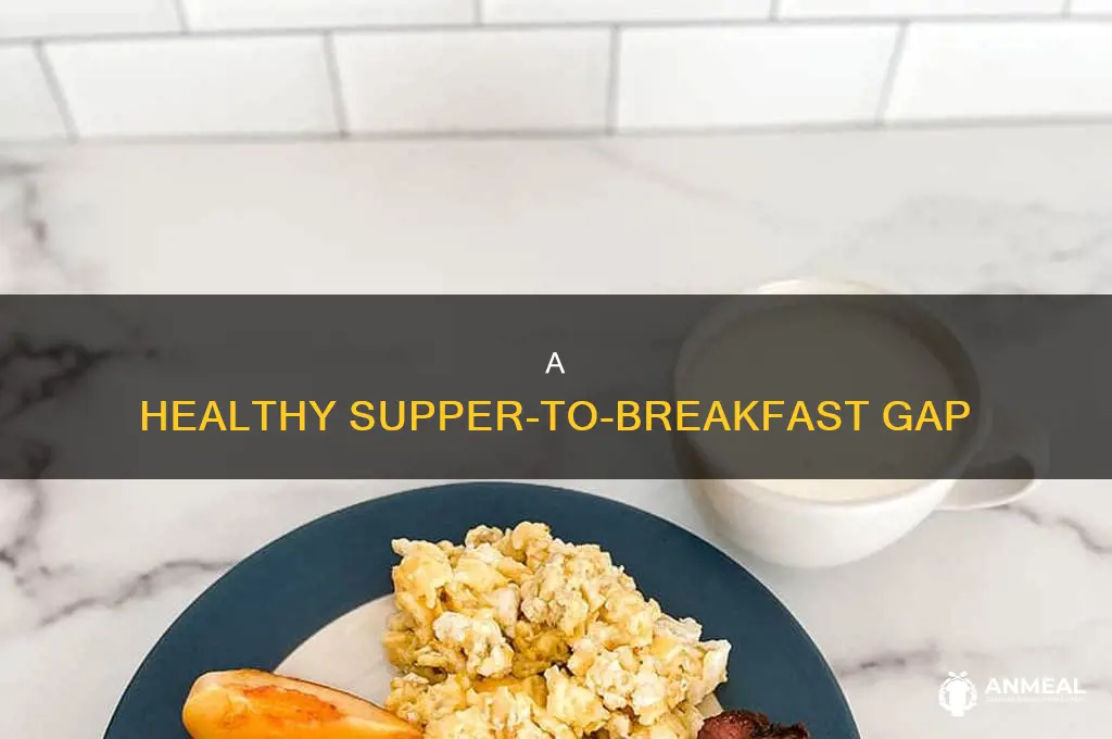 how long to go between supper and breakfast