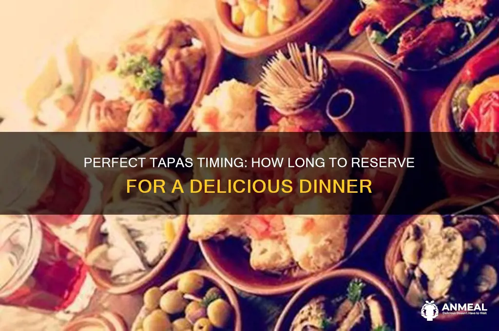 how long to reserve to tapas dinner