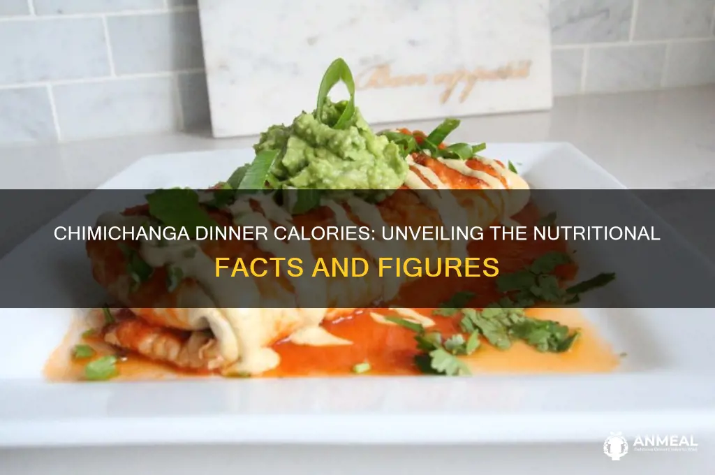 how many calories in a chimichanga dinner
