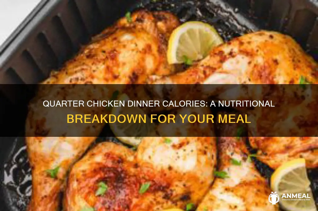 how many calories in a quarter chicken dinner