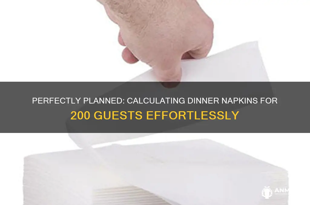 how many dinner napkins for 200 guests