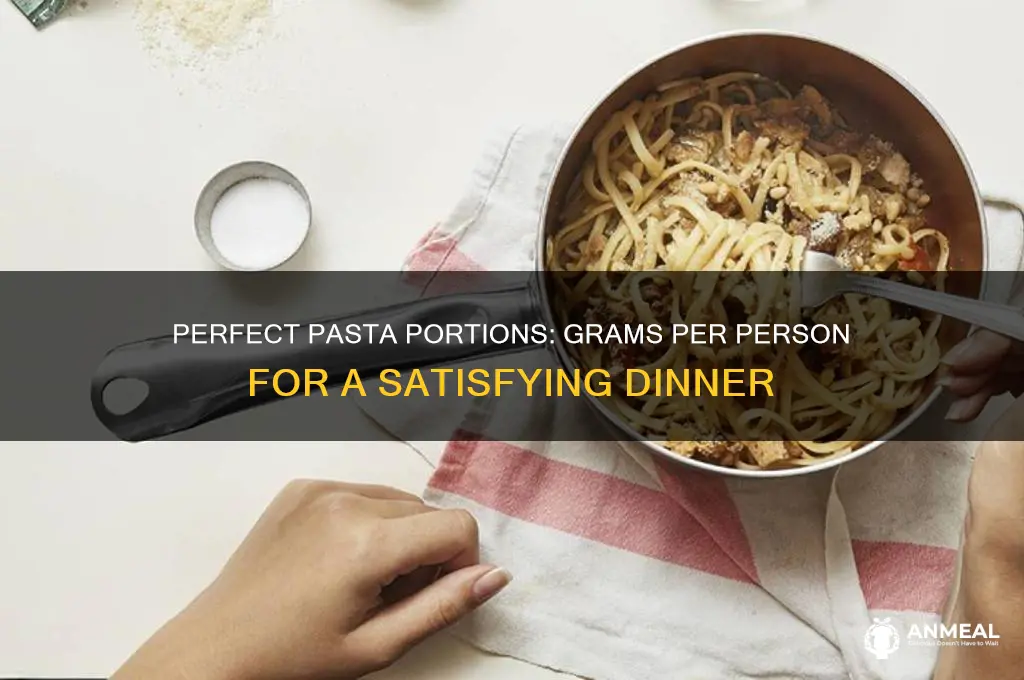 how many grams of pasta per person for dinner