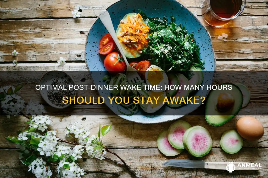 how many hours we should stay awake after dinner
