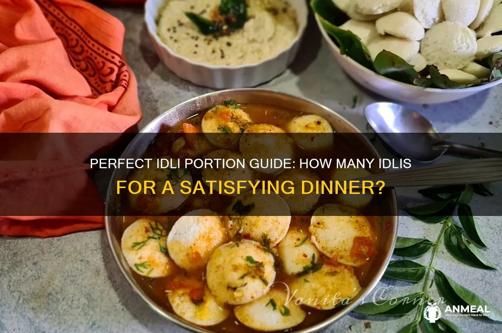 how many idlis for dinner