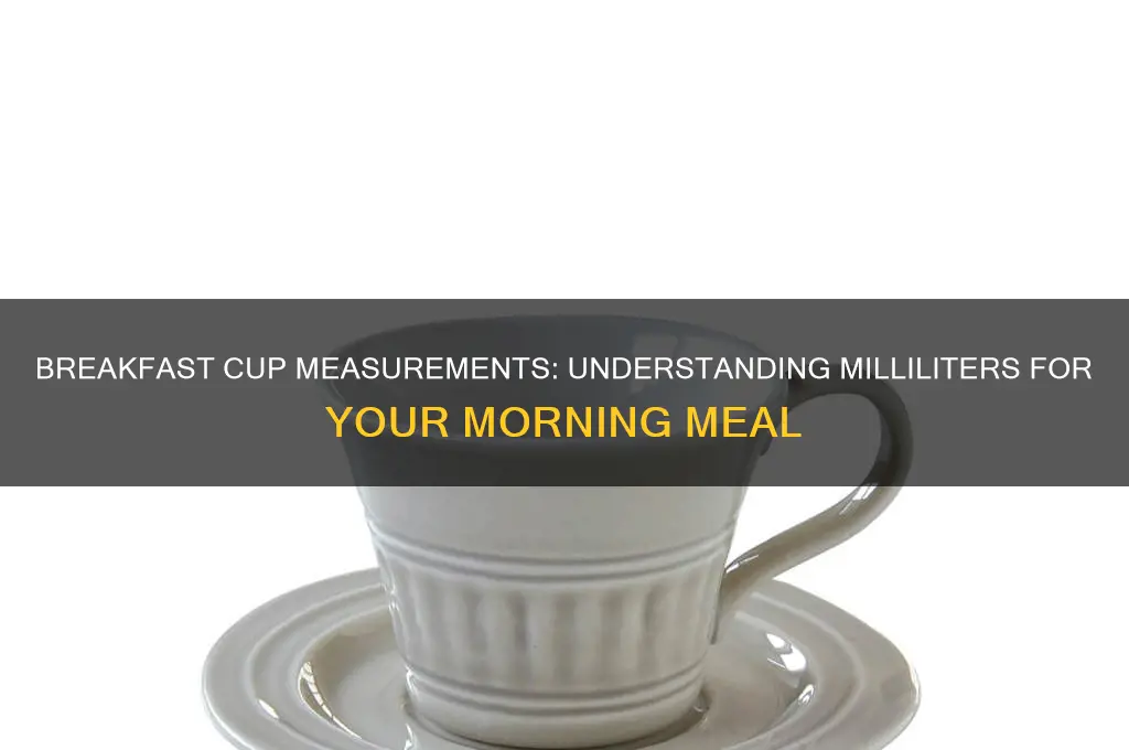 how many ml in a breakfast cup