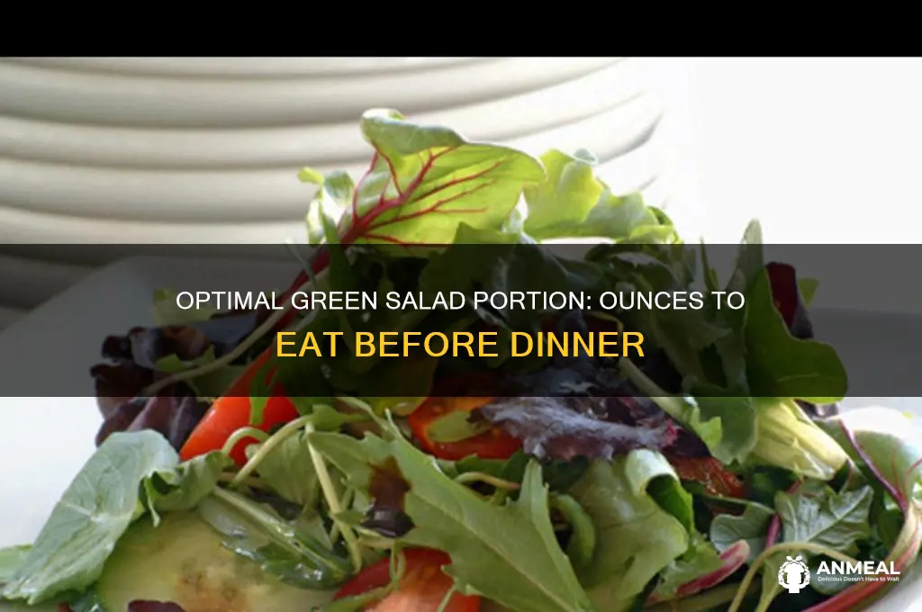 how many ounces of green salad before dinner