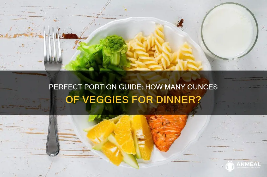 how many ounces of veggies should i have for dinner