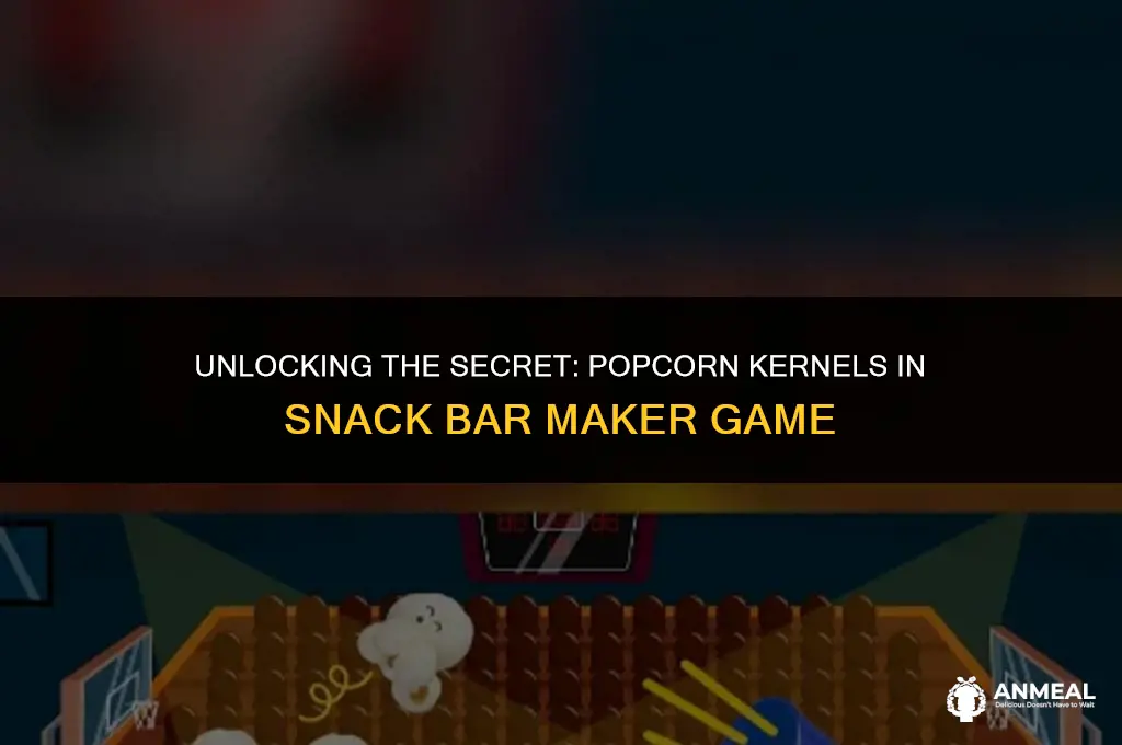 how many popcorn kernels in the snack bar maker game