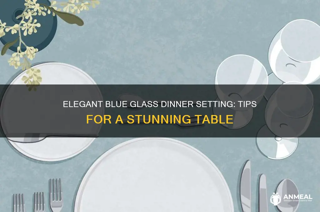 how nail blue glass dinner setting