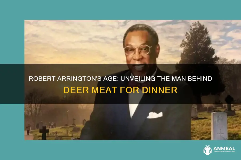 how old is robert arrington deer meat for dinner