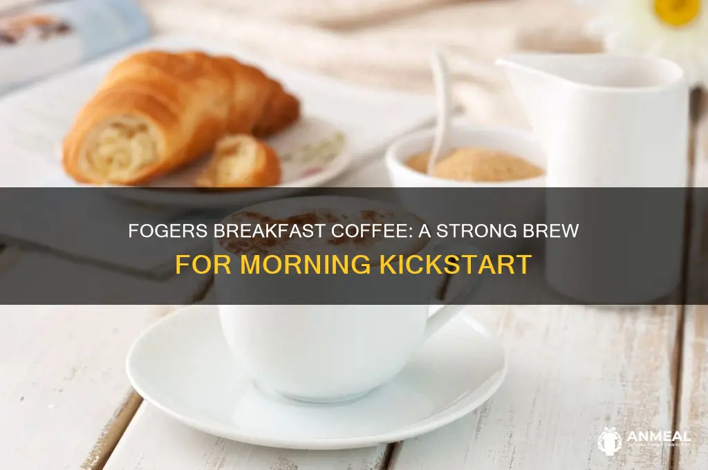 how strong is fogers breakfast coffee