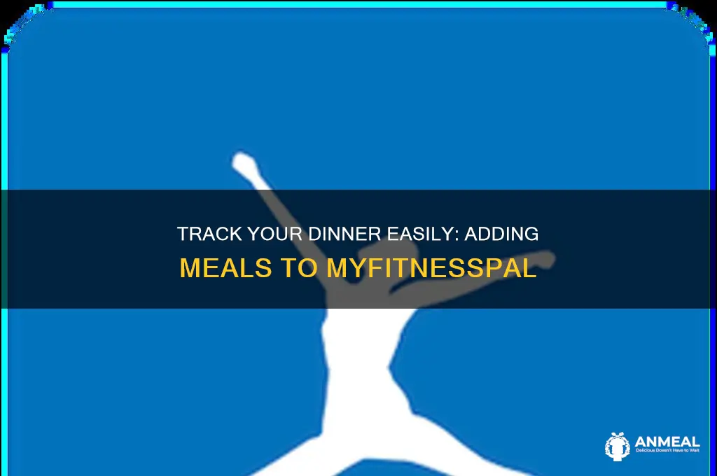 how to add dinner to myfitnesspal