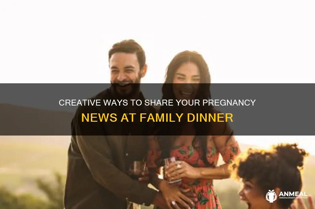 how to announce pregnancy at family dinner