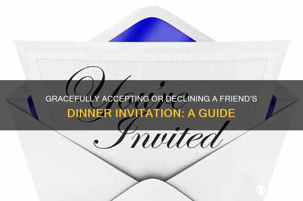 how to answer a friend invitstion for a dinner