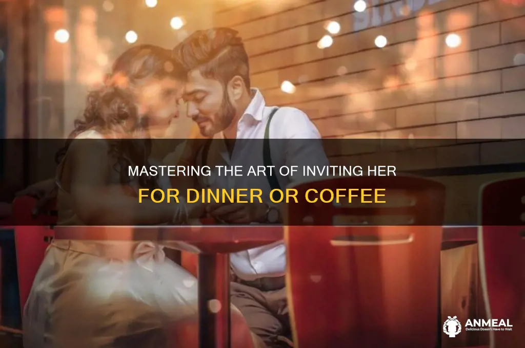 how to ask a girl to get dinner or coffe