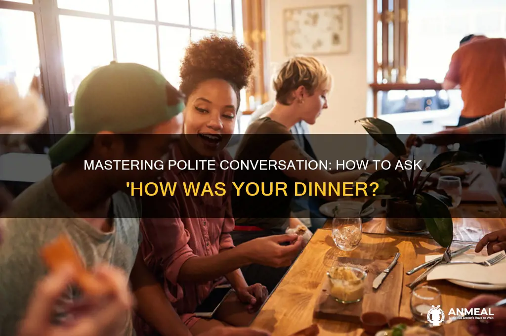 how to ask hows you dinner