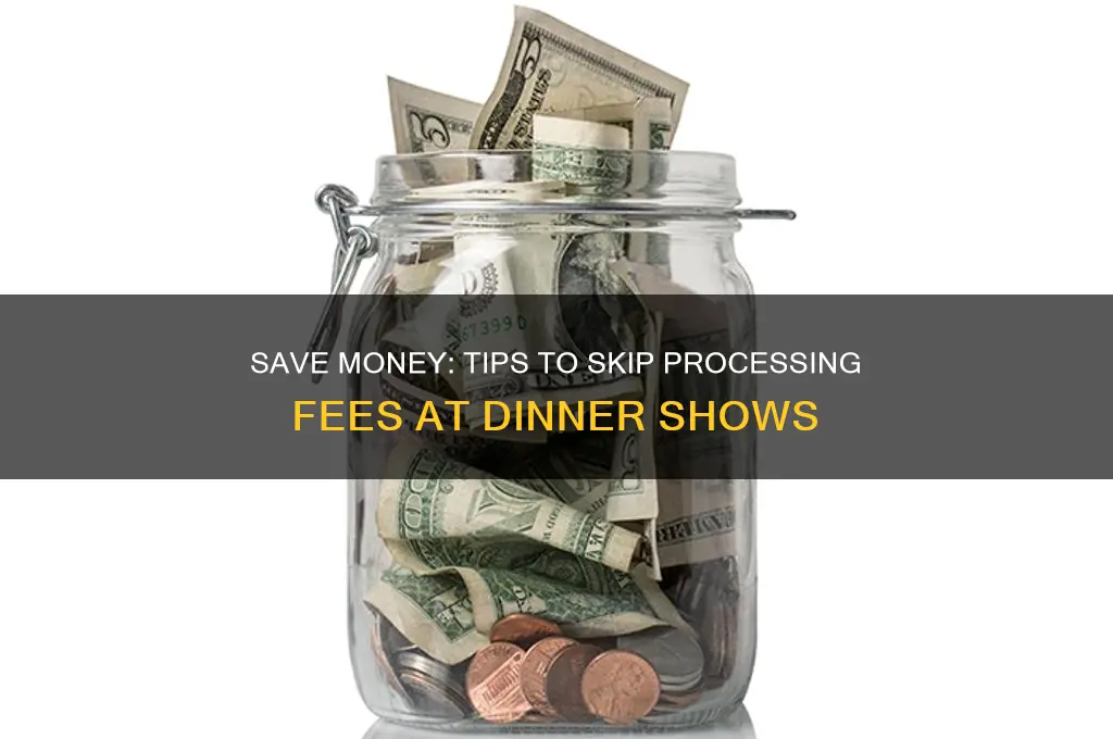 how to avoid a processing fee with dinner shows