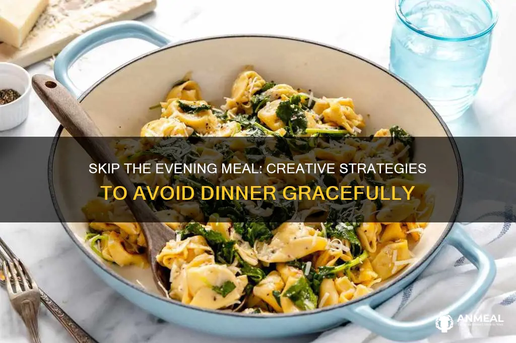 how to avoid dinner