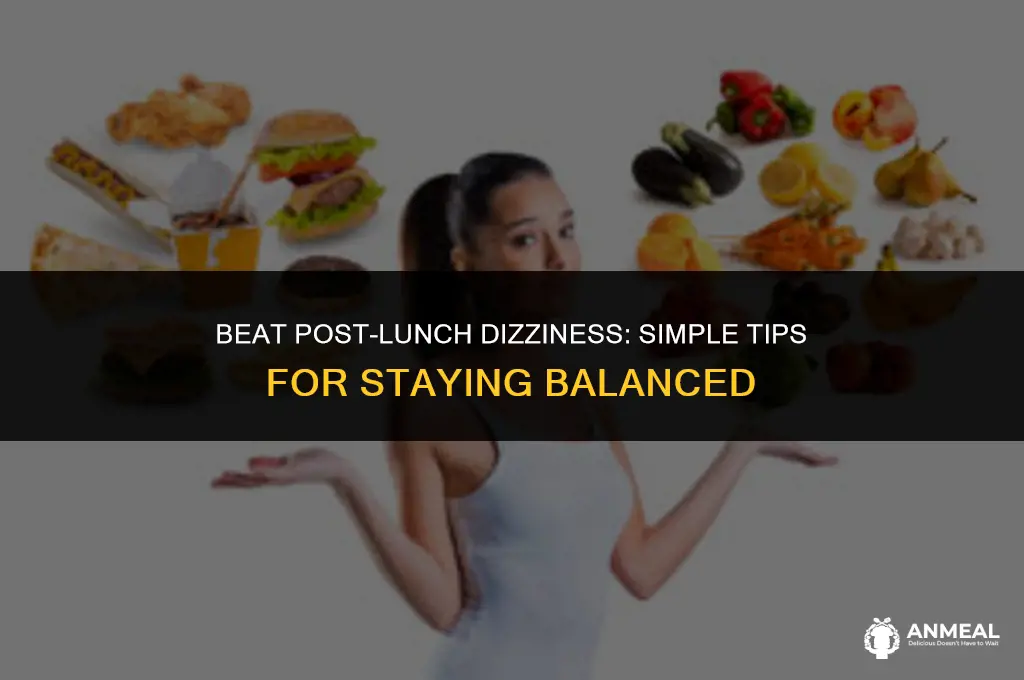 how to avoid dizziness after lunch