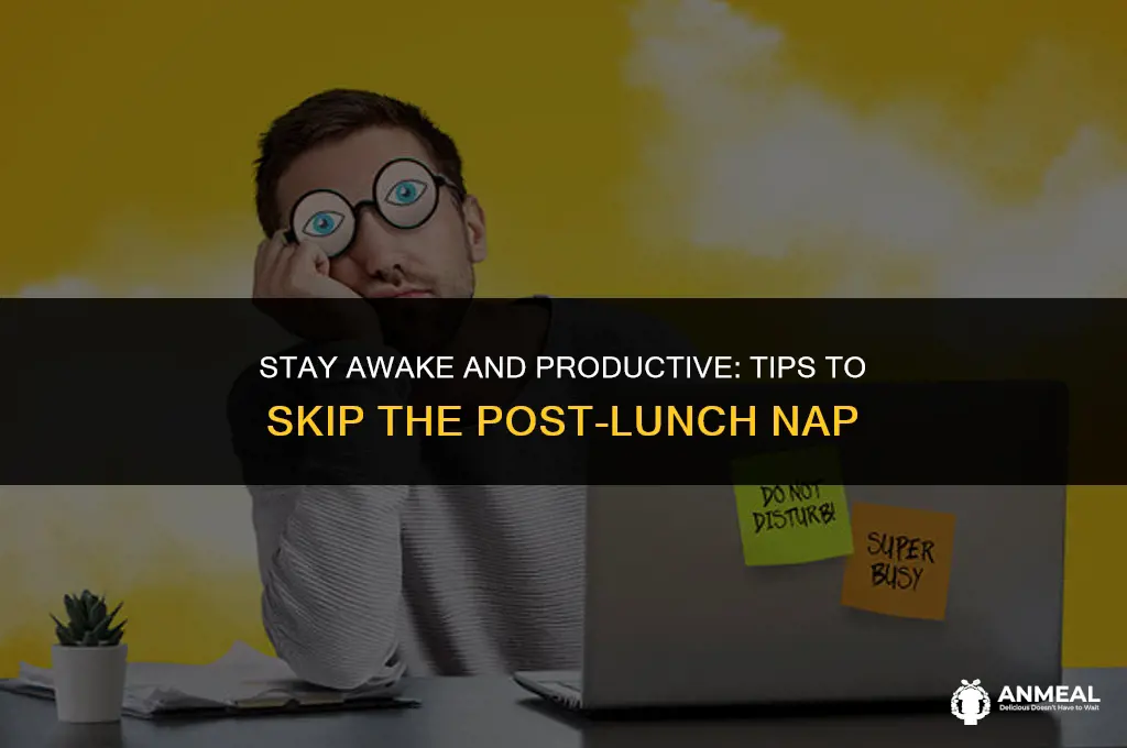 how to avoid nap after lunch