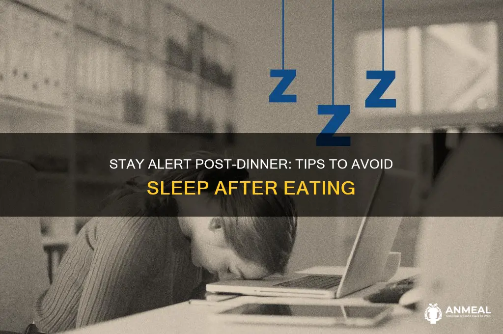 how to avoid sleep after dinner