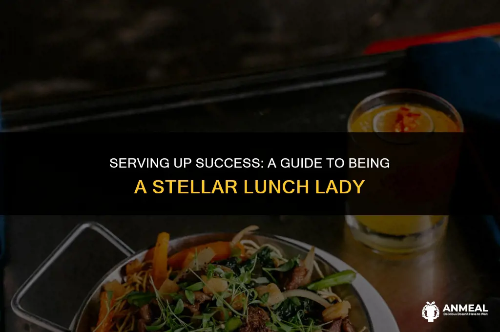 how to be a good lunch lady