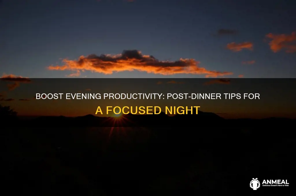 how to be more productive after dinner