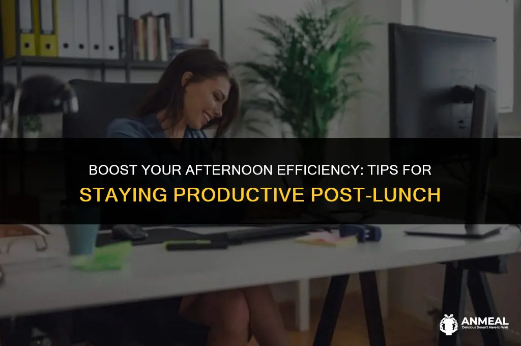 how to be productive after lunch